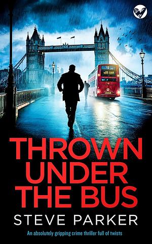 THROWN UNDER THE BUS by Steve Parker