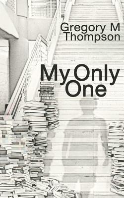 My Only One by Gregory M. Thompson