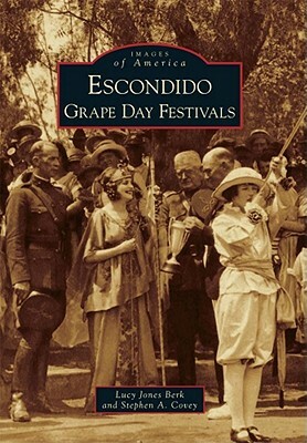 Escondido Grape Day Festivals by Stephen A. Covey, Lucy Jones Berk