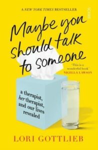 Maybe You Should Talk to Someone: A Therapist, Her Therapist, and Our Lives Revealed by Lori Gottlieb