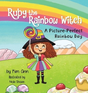 Ruby the Rainbow Witch: A Picture-Perfect Rainbow Day by Kim Ann