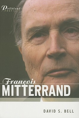 Francois Mitterrand: A Political Biography by David S. Bell