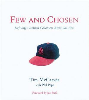 Few and Chosen Cardinals: Defining Cardinal Greatness Across the Eras by Phil Pepe, Tim McCarver