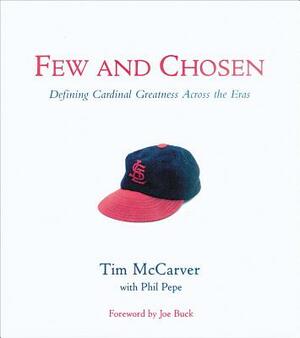 Few and Chosen Cardinals: Defining Cardinal Greatness Across the Eras by Tim McCarver, Phil Pepe