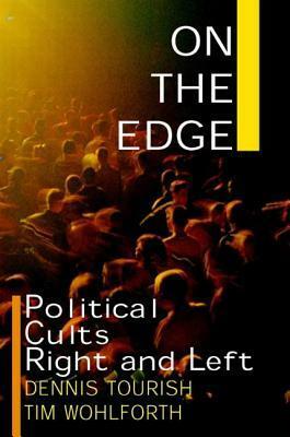 On the Edge: Political Cults Right and Left by Dennis Tourish, Tim Wohlforth