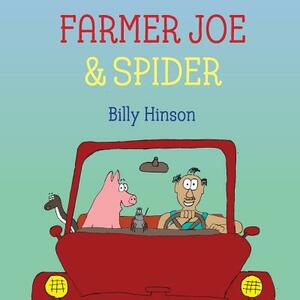 Farmer Joe & Spider: Another Tale of Unlikely Friends by Billy Hinson