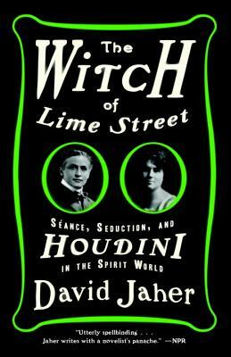 The Witch of Lime Street: Séance, Seduction, and Houdini in the Spirit World by David Jaher