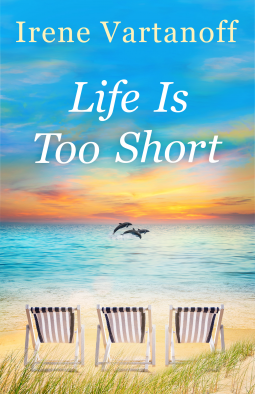 Life Is Too Short by Irene Vartanoff