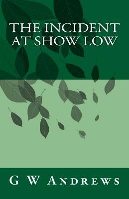 The Incident at Show Low by Gary Andrews