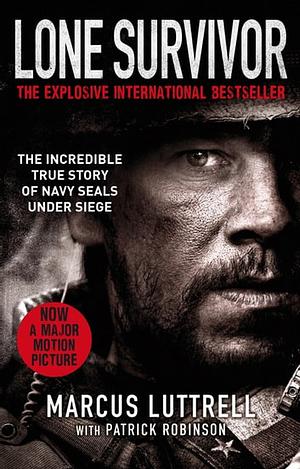 Lone Survivor: The Incredible True Story of Navy SEALs Under Siege by Marcus Luttrell