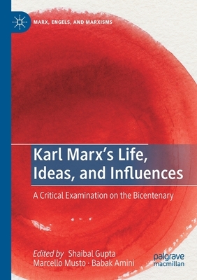 Karl Marx's Life, Ideas, and Influences: A Critical Examination on the Bicentenary by 