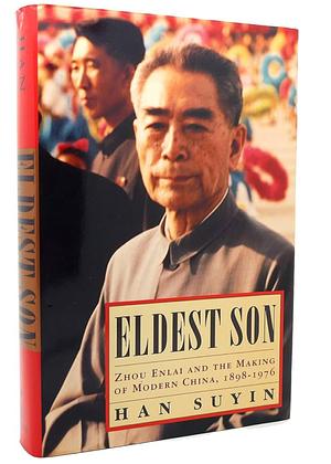 Eldest Son: Zhou Enlai and the Making of Modern China, 1898-1976 by Han Suyin