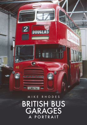 British Bus Garages: A Portrait by Mike Rhodes