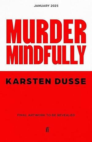 Murder Mindfully: the darkly comic internationally bestselling thriller, now a major Netflix series by Karsten Dusse, Karsten Dusse