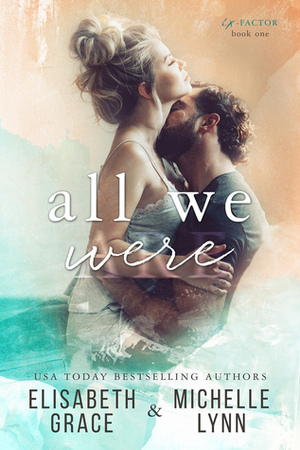 All We Were by Elisabeth Grace, Michelle Lynn