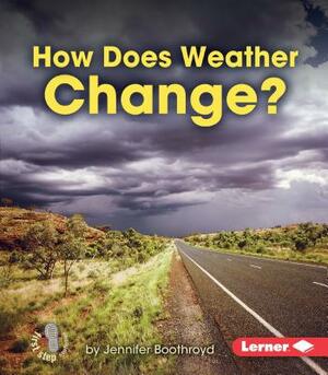 How Does Weather Change? by Jennifer Boothroyd