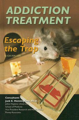 Addiction Treatment: Escaping the Trap by Ida Walker