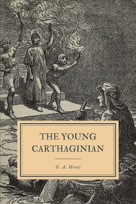 The Young Carthaginian: A Story of the Time of Hannibal by G.A. Henty