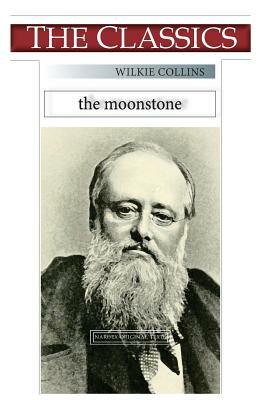 Wilkie Collins, The Moonstone by Wilkie Collins