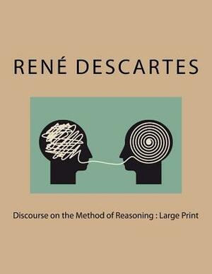Discourse on the Method of Reasoning: Large Print by René Descartes