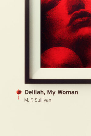 Delilah, My Woman by M.F. Sullivan