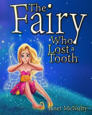The Fairy Who Lost a Tooth by Janet McNulty