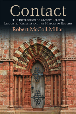 Contact: The Interaction of Closely Related Linguistic Varieties and the History of English by Robert McColl Millar