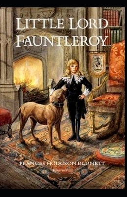 Little Lord Fauntleroy Illustrated by Frances Hodgson Burnett