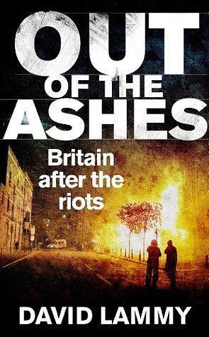 Out of the Ashes: Britain after the riots by David Lammy, David Lammy