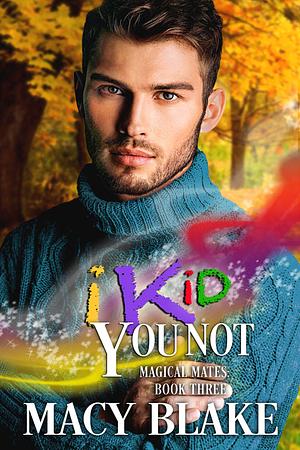 I Kid You Not by Macy Blake