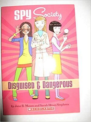 Disguised & Dangerous (Spy Society) by Sarah Hines Stephens, Jane B. Mason