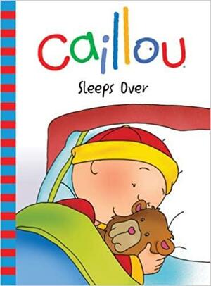 Caillou: Sleeps Over by Nicole Nadeau