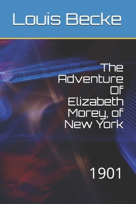The Adventure Of Elizabeth Morey, of New York: 1901 by Louis Becke