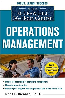 The McGraw-Hill 36-Hour Course: Operations Management by Linda L. Brennan