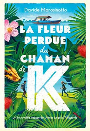 La fleur perdue du chaman de K. by Davide Morosinotto