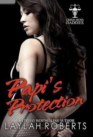 Papi's Protection  by Laylah Roberts
