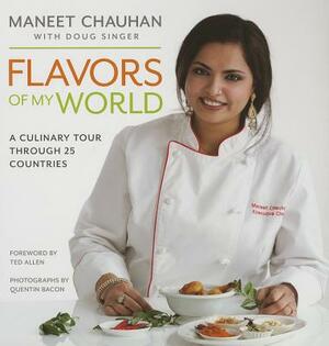 Flavors of My World: A Culinary Tour Through 25 Countries by Maneet Chauhan