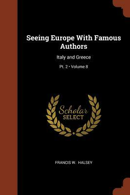 Seeing Europe with Famous Authors by Francis W. Halsey