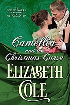 Camellia and the Christmas Curse by Elizabeth Cole