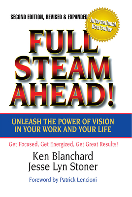 Full Steam Ahead!: Unleash the Power of Vision in Your Work and Your Life by Jesse Lyn Stoner, Kenneth H. Blanchard