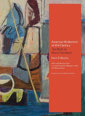 American Modernism at Mid-Century: The Work of Morris Davidson by Kevin Murphy