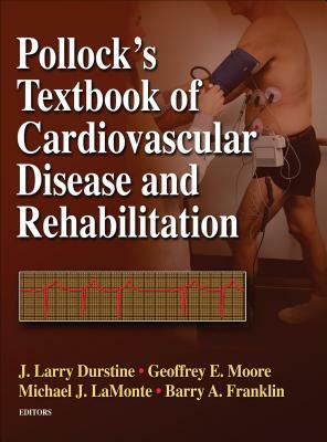 Pollock's Textbook of Cardiovascular Disease and Rehabilitation by Geoffrey E. Moore, Michael J. LaMonte, J. Larry Durstine