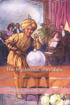 The Mysterious Shin Shira by George Edward Farrow