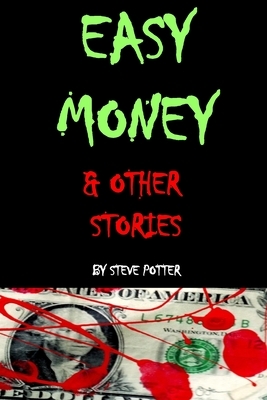 Easy Money & Other Stories by Steve Potter
