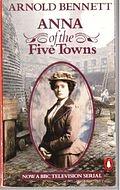 Anna of the Five Towns by Arnold Bennett