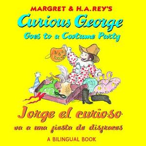 Curious George Goes to a Costume Party/Jorge El Curioso Va a Una Fiesta de Disfraces by H.A. Rey