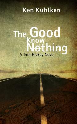 The Good Know Nothing: A California Century Mystery by Ken Kuhlken