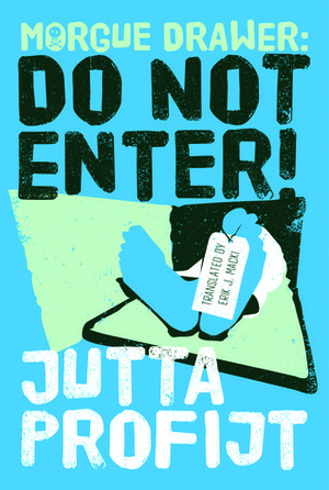 Morgue Drawer: Do Not Enter! by Jutta Profijt, Erik J. Macki
