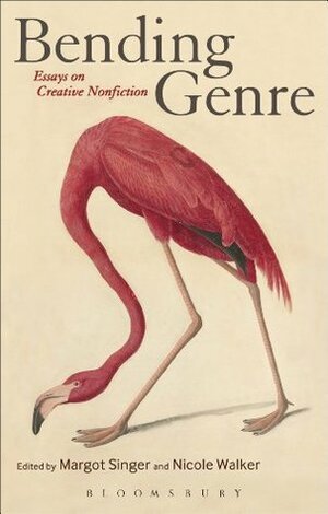 Bending Genre: Essays on Creative Nonfiction by Margot Singer, Nicole Walker