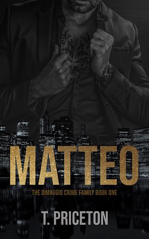 Matteo: A Forced Marriage Mafia Romance by T. Priceton